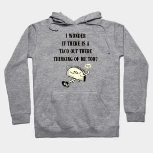 Thinking of TACOS thinking of ME! Hoodie